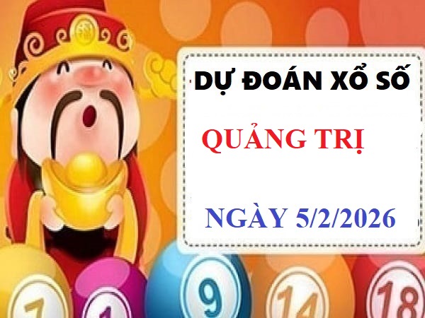 Tham khảo dự đoán xổ số Quảng Trị 5/2 siêu vip